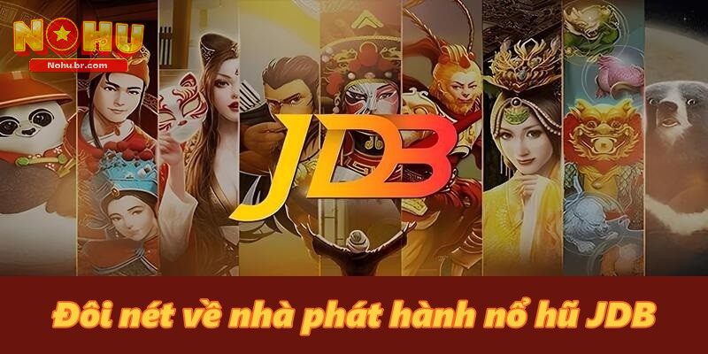 Đôi nét về nhà phát hành Nổ Hũ JDB