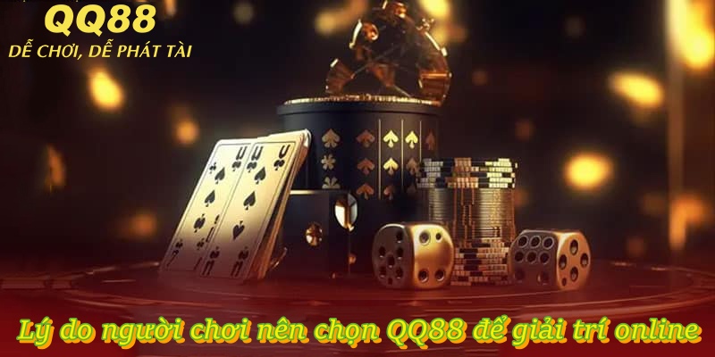 Lý do người chơi nên chọn QQ88 để giải trí Online