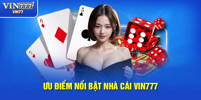 Hàng loạt các ưu điểm của nhà cái VIN777